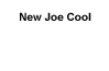 New Joe Cool