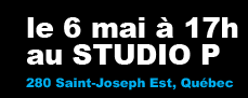 Le 6 mai à 17h au Studio P, 280 Saint-Joseph Est, Québec